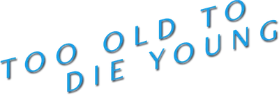 Too Old to Die Young